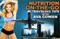 Video Article: Traveling Tips With Ava Cowan