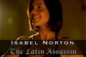 The Latin Assassin Starring Isabel Norton-Lago!